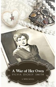 Coperta cărții 'A War of Her Own: A World War II Novel - Sylvia Dickey Smith'