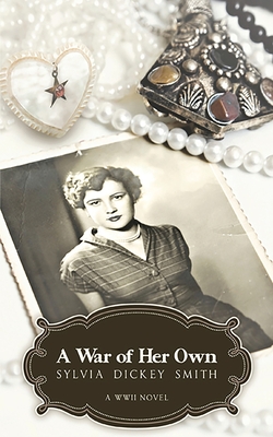 Coperta cărții 'A War of Her Own: A World War II Novel - Sylvia Dickey Smith'