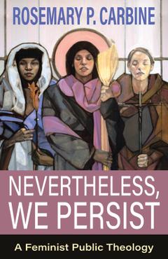 Coperta cărții 'Nevertheless, We Persist: A Feminist Public Theology - Rosemary P. Carbine'