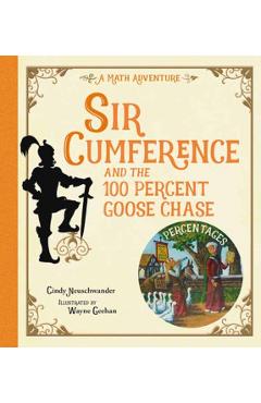 Coperta cărții 'Sir Cumference and the 100 Percent Goose Chase - Cindy Neuschwander'