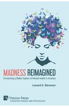 Coperta cărții 'Madness Reimagined: Envisioning a Better System of Mental Health in America - Leonard A. Steverson'