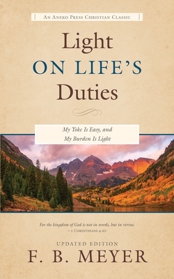 Light on Life's Duties: My Yoke Is Easy, and My Burden Is Light - F. B. Meyer
