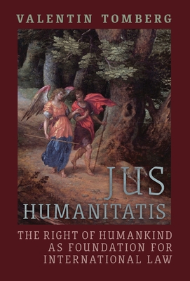 Jus Humanitatis: The Right of Humankind as Foundation for International Law - Valentin Tomberg