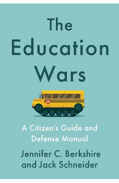 The Education Wars: A Citizen's Guide and Defense Manual - Jennifer C. Berkshire