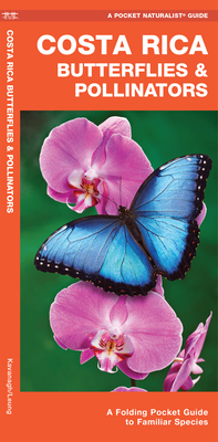 Costa Rica Butterflies & Pollinators: A Folding Pocket Guide to Familiar Species - James Kavanagh