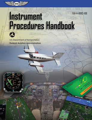 Instrument Procedures Handbook (2023): Faa-H-8083-16b - Federal Aviation Administration (faa)