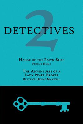 2 Detectives: Hagar of the Pawn-Shop / The Adventures of a Lady Pearl-Broker - Fergus Hume