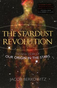 Coperta cărții 'The Stardust Revolution: The New Story of Our Origin in the Stars - Jacob Berkowitz'