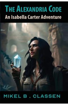 Coperta cărții 'The Alexandria Code: An Isabella Carter Adventure - Mikel B. Classen'