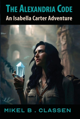 The Alexandria Code: An Isabella Carter Adventure - Mikel B. Classen