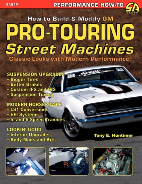 How to Build GM Pro-Touring Street Machines - Tony E. Huntimer