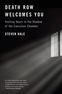 Death Row Welcomes You: Visiting Hours in the Shadow of the Execution Chamber - Steven Hale