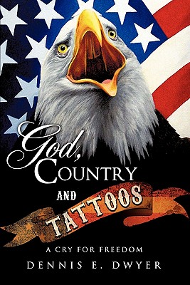 God, Country and Tattoos - Dennis E. Dwyer