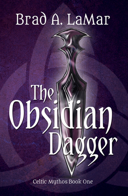 The Obsidian Dagger (Celtic Mythos, Book 1) - Brad A. Lamar