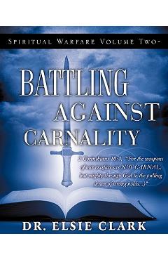 Coperta cărții 'Spiritual Warfare Volume Two - Battling Against Carnality - Elsie Clark'