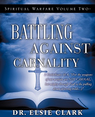 Spiritual Warfare Volume Two - Battling Against Carnality - Elsie Clark