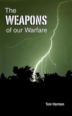The Weapons of Our Warfare - Tom Harmon
