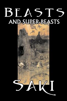 Beasts and Super-Beasts by Saki, Fiction, Classic, Literary, Short Stories - Saki