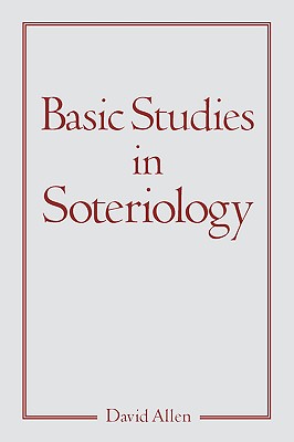 Basic Studies in Soteriology - David Allen