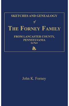 Coperta cărții 'Sketches and Genealogy of the Forney Family from Lancaster County., Pennsylvania, in Part - John K. Forney'