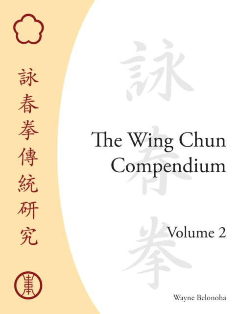 The Wing Chun Compendium, Volume 2 - Wayne Belonoha
