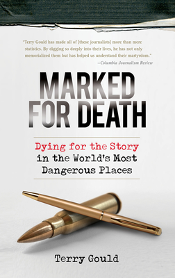 Marked for Death: Dying for the Story in the World's Most Dangerous Places - Terry Gould