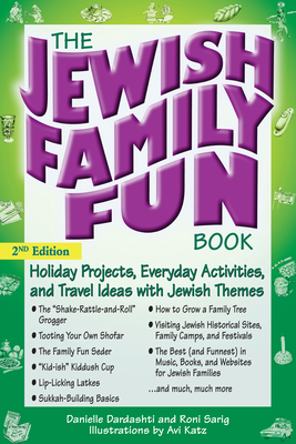 The Jewish Family Fun Book (2nd Edition): Holiday Projects, Everyday Activities, and Travel Ideas with Jewish Themes - Danielle Dardashti