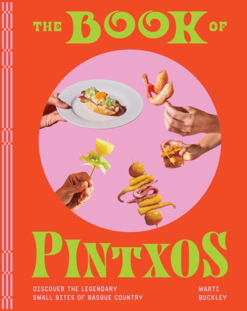 The Book of Pintxos: Discover the Legendary Small Bites of Basque Country - Marti Buckley