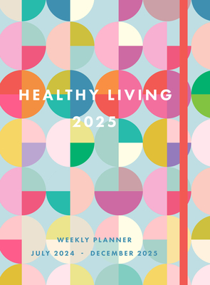 Healthy Living 2025 Weekly Planner: July 2024 - December 2025 - Editors Of Rock Point