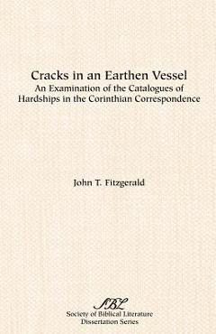 Coperta cărții 'Cracks in an Earthen Vessel: An Examination of the Catalogues of Hardships in the Corinthian Correspondence - John T.'