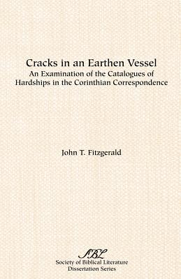 Cracks in an Earthen Vessel: An Examination of the Catalogues of Hardships in the Corinthian Correspondence - John T. Fitzgerald
