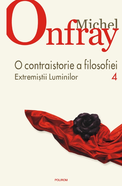 O contraistorie a filosofiei vol.4: Extremistii luminilor - Michel Onfray