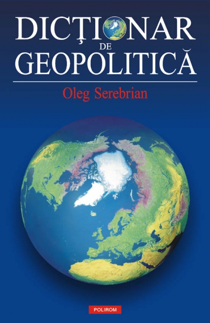 Coperta cărții 'Dictionar de geopolitica - Oleg Serebrian'