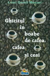 Ghicitul in boabe de cafea, cafea si ceai - Lemi Gemil Mecari