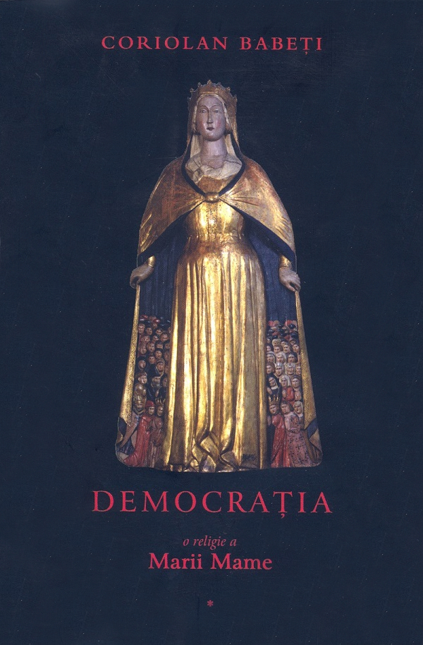 Democratia, o religie a Marii Mame Vol. I - Coriolan Babeti