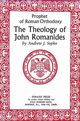 Prophet of Roman Orthodoxy, The Theology of John Romanides - Andrew Sopko