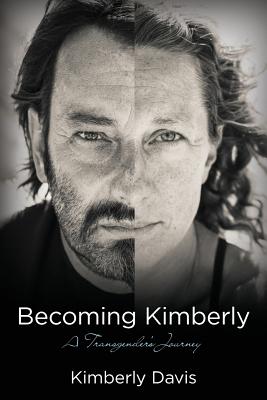 Becoming Kimberly: A Transgender's Journey - Kimberly Davis