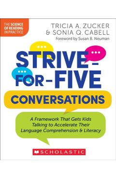 Strive-For-Five Conversations: A Framework That Gets Kids Talking to Accelerate Their Language Comprehension and Literacy - Tricia Zucker
