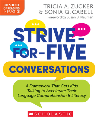 Strive-For-Five Conversations: A Framework That Gets Kids Talking to Accelerate Their Language Comprehension and Literacy - Tricia Zucker