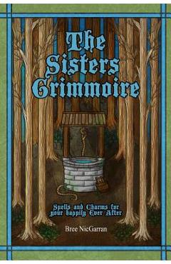 Coperta cărții 'The Sisters Grimmoire: Spells and Charms for Your Happily Ever After - Anna Boyett'