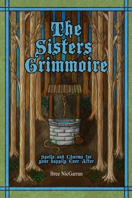 Coperta cărții 'The Sisters Grimmoire: Spells and Charms for Your Happily Ever After - Anna Boyett'