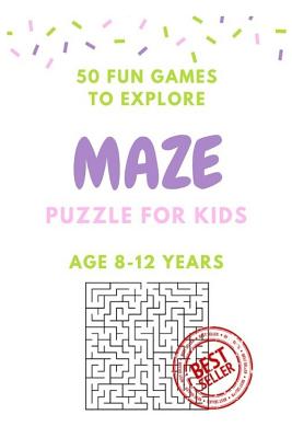 Maze Puzzle for Kids Age 8-12 years, 50 Fun to Explore Maze: Activity book for Kids, Children Books, Brain Games, Young Adults, Hobbies - Alice Shermann