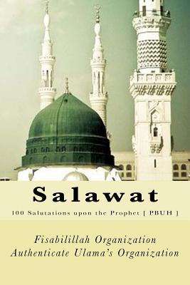 Coperta cărții 'Salawat: 100 Salutations upon the Prophet [ PBUH ] - Fisa Authenticate Ulama's Organization'