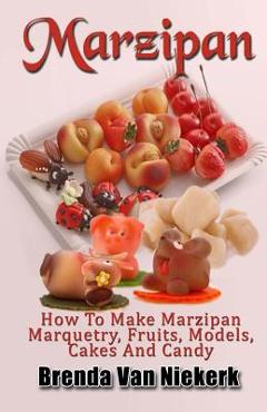 Poza produsului Marzipan: How To Make Marzipan Marquetry, Fruits, Models, Cakes And Candy - Brenda Van Niekerk
