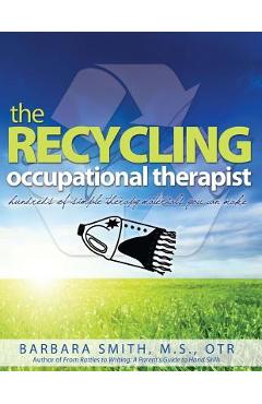Coperta cărții 'The Recycling Occupational Therapist: Hundreds of Simple therapy Materials You Can Make - Barbara A. Smith'