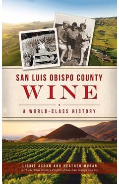 Poza produsului San Luis Obispo County Wine: A World-Class History - Libbie Agran