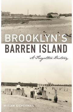 Brooklyn's Barren Island: A Forgotten History - Miriam Sicherman