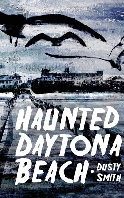Haunted Daytona Beach - Dusty Smith