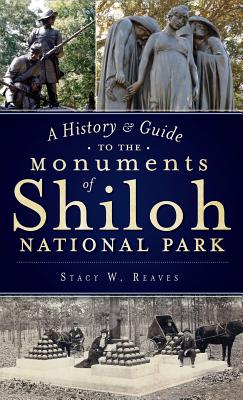 A History & Guide to the Monuments of Shiloh National Park - Stacy W. Reaves