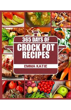 Poza produsului Crock Pot: 365 Days of Crock Pot Recipes (Crock Pot, Crock Pot Recipes, Crock Pot Cookbook, Slow Cooker, Slow Cooker Cookbook, Sl - Emma Katie